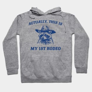 Raccoon Actually This Is My First Rodeo Shirt, Funny Trash Panda Meme Hoodie